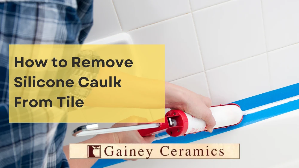 How to Remove Silicone Caulk From Tile Gainey Ceramics