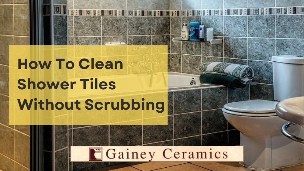 How To Clean Shower Tiles Without Scrubbing | Gainey Ceramics