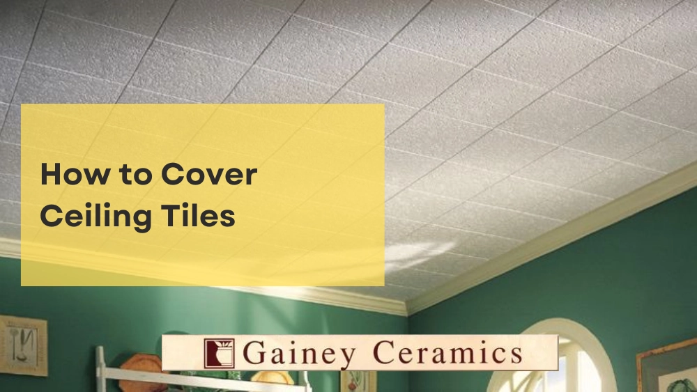 how-to-cover-ceiling-tiles-gainey-ceramics