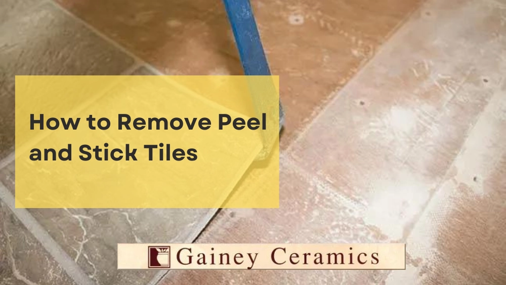 How to Remove Peel and Stick Tiles Gainey Ceramics