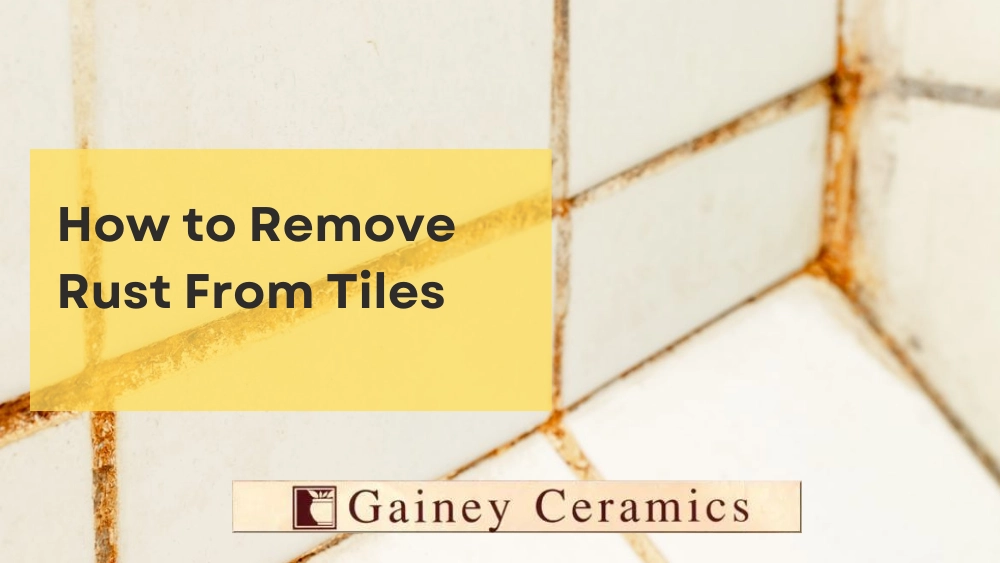 how-to-remove-rust-from-tiles-gainey-ceramics